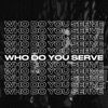 WHO DO YOU SERVE?