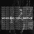 WHO DO YOU SERVE?