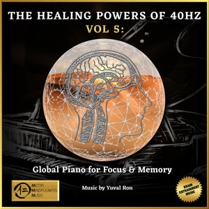The Healing Powers of 40hz Vol 5: Global Piano for Focus and Memory