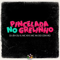 Pincelada no Grelinho - Single - DJ Jéh Du 9, MC K9 & MC MJ Do Centro