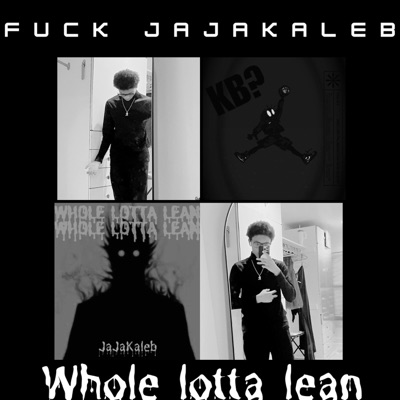 Fu*k JaJaKaleb(Whole Lotta Lean)