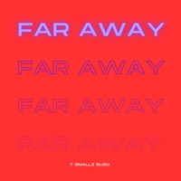 Far Away - Single - T Smallz Suso