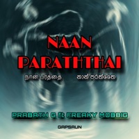 Naan Paraththai. PrabathG (feat. Freaky Mobbig) - Single - Prabath G.