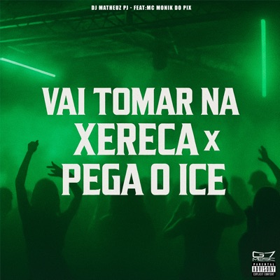 Vai Tomar na Xereca X Pega o Ice (feat. MC Monik do pix) - Single