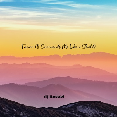 dj itusabi - Favour (It Surrounds Me Like a Shield)