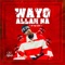 Wayyo Allah Na - OG Abbah lyrics
