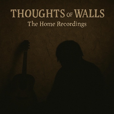 Thoughts Of Walls: The Home Recordings - EP