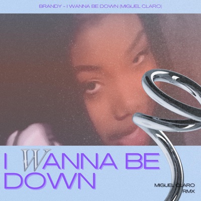 I Wanna Be Down (Miguel Claro Remix) - Single