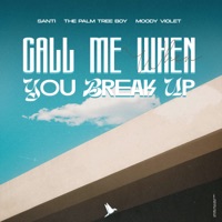Call Me When You Break Up - Single - Santi, The Palm Tree Boy & Moody Violet