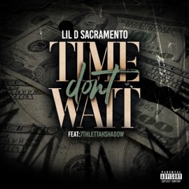Time Don't Wait (feat. 7thlettahshadow) Lil D Sacramento