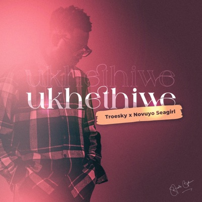 UKHETHIWE (feat. Novuyo Seagirl) - Single