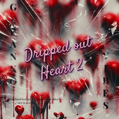 Dripped Out Heart 2