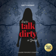 How to Talk Dirty in Spanish with 100 Word-by-Word Examples (Spanish Edition): A Guide for Spicy Couples (Unabridged)