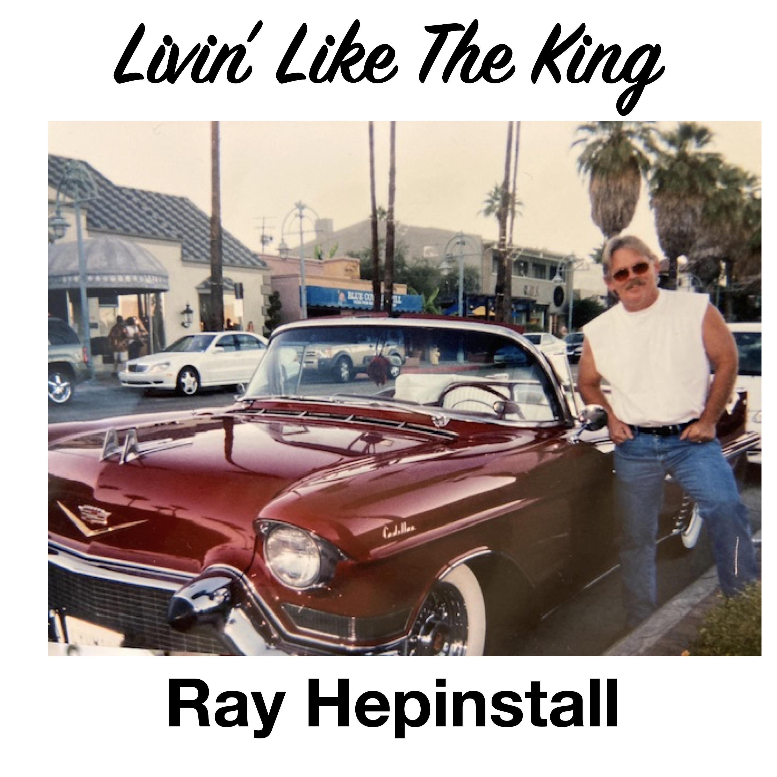 Ray Hepinstall - Livin Like The King