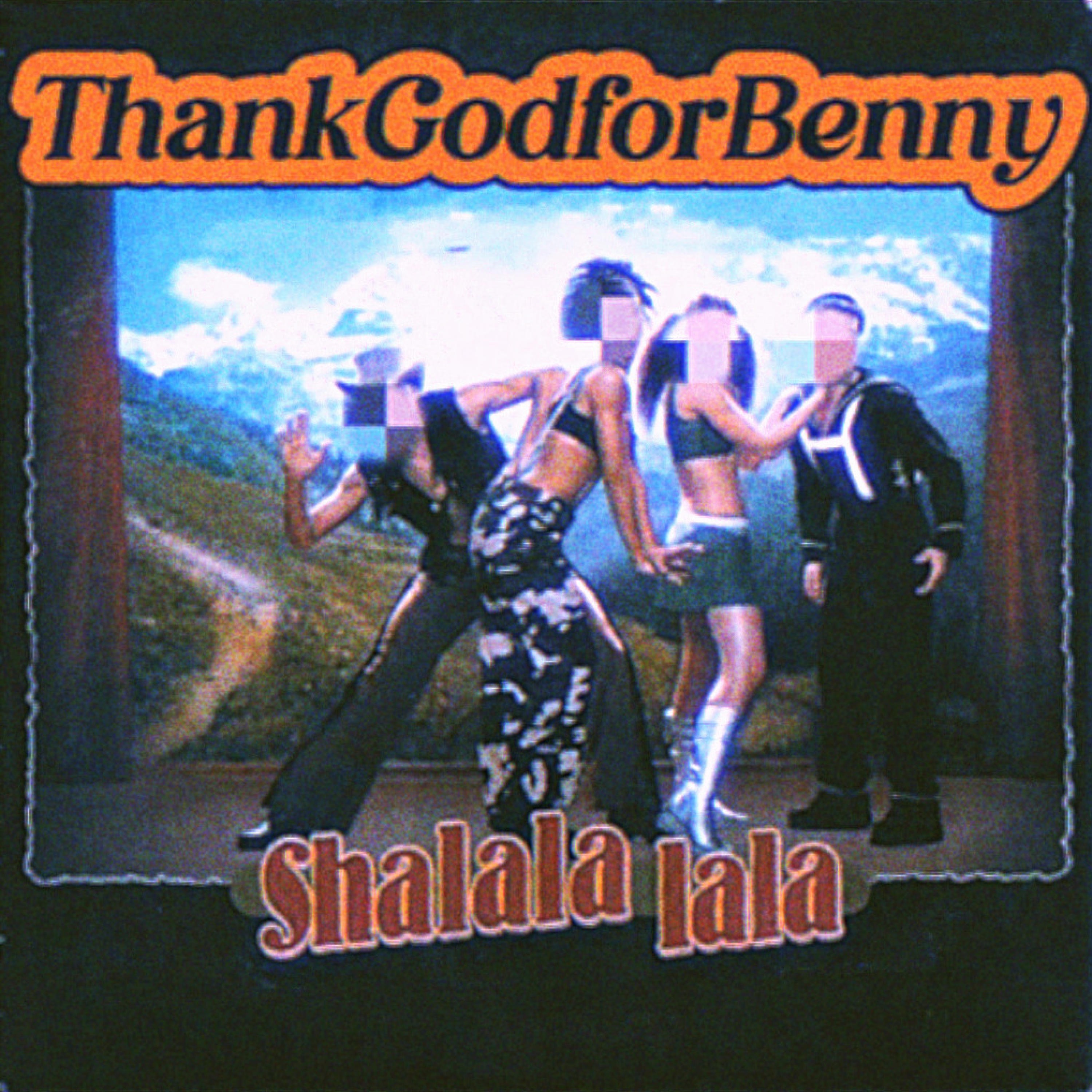 SHALALA LALA - ThankGodforBenny: Song Lyrics, Music Videos & Concerts