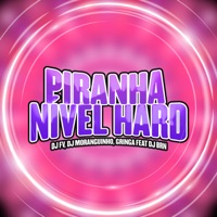 Piranha Nível Hard (feat. DJ BRN) - Single - DJ FV, DJ MORANGUINHO & Gringa