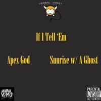 If I Tell 'Em (feat. Sunrise w/ A Ghost) - Single - Apex God