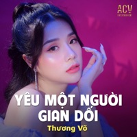 Yêu Một Người Gian Dối (Acv Rumba) - Single - Thương Võ