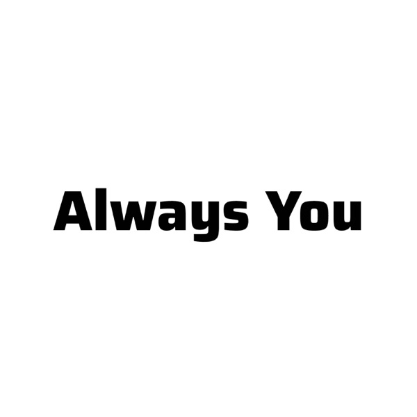 Always you