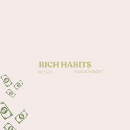 Rich Habits NOEAZY & Bari Mcknight