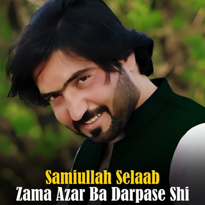Sami ullah Selaab - Zama Azar Ba Darpase Shi