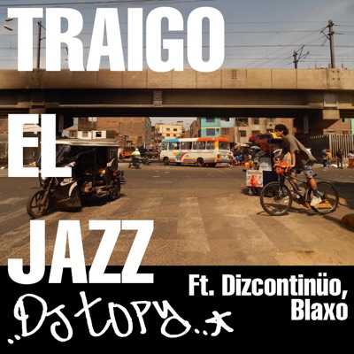 Traigo El Jazz (feat. Dizcontinüo & Blaxo) - Single