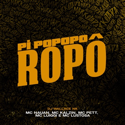 Pi Popoporopô (feat. Mc Pett, Mc Nauan & MC Kalzin) - Single