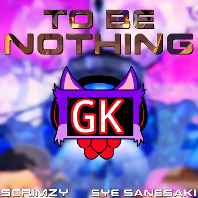 To Be Nothing (feat. Scrimzy, Sye Sanesaki & Zenotroid) [KNIGHTS OF GUINEVERE] - Single