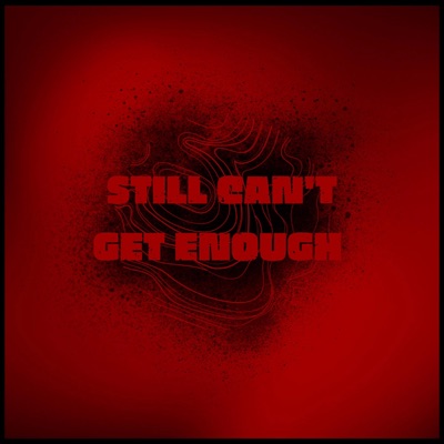 Still Can't Get Enough (feat. Bizzle) - Single