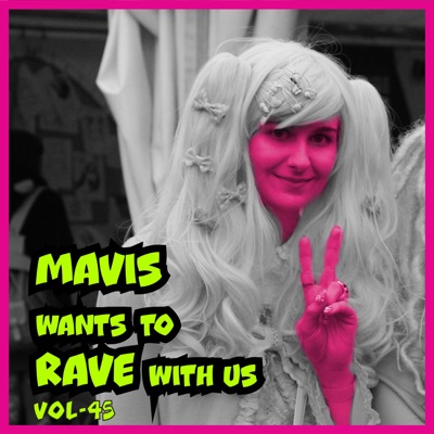 MAVIS Wants To RAVE With Us, Vol. 45