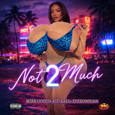 Not 2 Much (feat. Mirr Godly, Eyezonjuan & kidkael) - Single