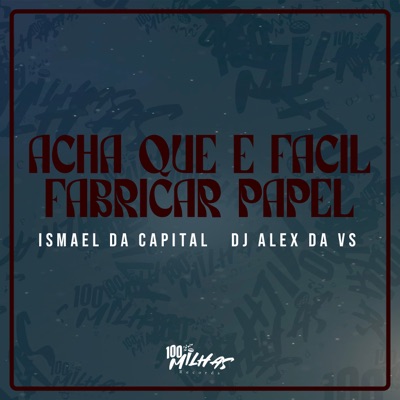Acha Que e Facil Fabrica Papel (feat. DJ ALEX DA VS) - Single