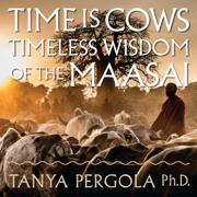 Time Is Cows: Timeless Wisdom of the Maasai (Unabridged)