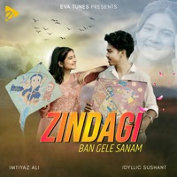 Zindagi Ban Gele Sanam - Single - Idyllic SuShant & Imtiyaz Ali