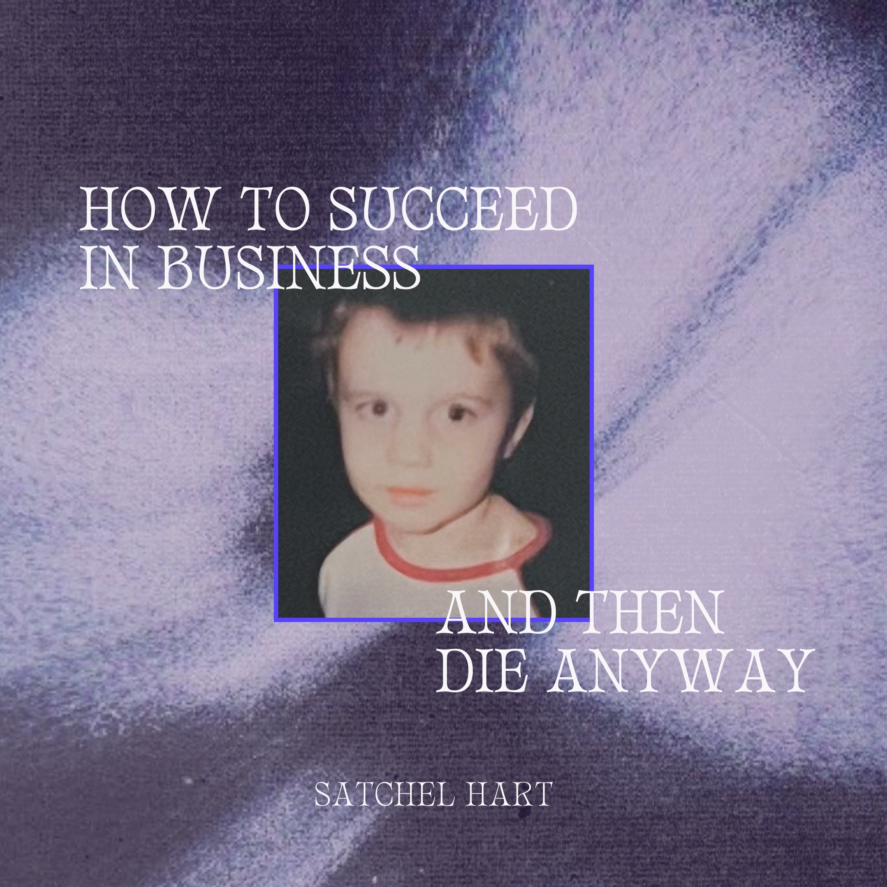 How To Succeed In Business And Then Die Anyway - EP