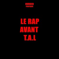 Le Rap avant T.A.L - Single - Durden