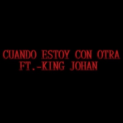 Cuando Estoy Con Otra (feat. King Johan) - Single