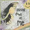 SHINING DOWN ON ME