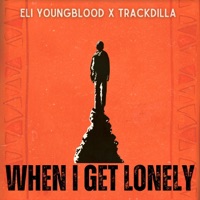 When I Get Lonely - Single - Eli Youngblood & Trackdilla