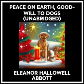 Peace On Earth, Good-will To Dogs (Unabridged)