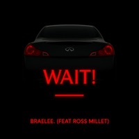 WAIT! (feat. Ross Millet) - Single - braelee.