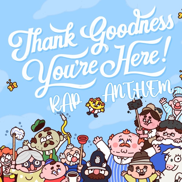 Thank Goodness You're Here Rap Anthem