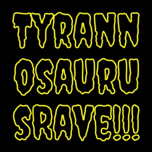 Tyrannosaurus Rave