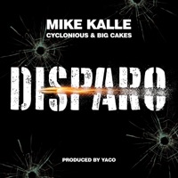 Disparo (feat. Cyclonious & Big Cakes) - Single - Mike Kalle