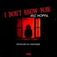 I Don't Know Man - Single - Mic Hoffa