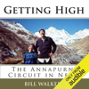 Getting High: The Annapurna Circuit in Nepal (Unabridged) - Bill Walker