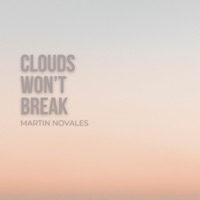 Clouds Won't Break - Single - Martin Novales