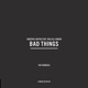 Bad Things feat Niclas Lundin The Remixes Single