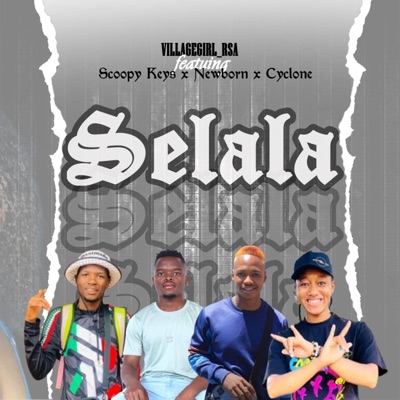 Selala (feat. Scoopy Keys, Newborn SA & Cyclone) - Single