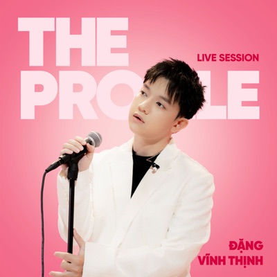 Đặng Vĩnh Thịnh (The PROfile Live Session) - EP